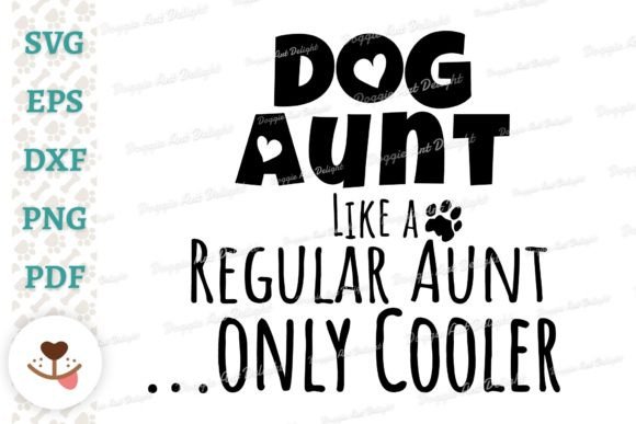 Dog Aunt Like a Regular Aunt Only Cooler