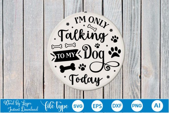 I m Only Talking to My Dog Today Round S